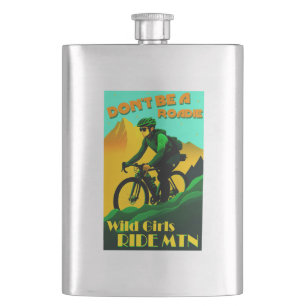 Don't Be A Roadie Wild Girls Ride Mountain Bikes Hip Flask
