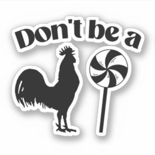 Don't be a rooster lollipop