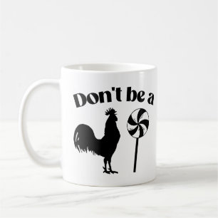 Don't be a rooster lollipop coffee mug