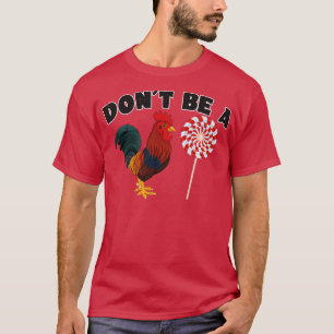 Dont Be A Rooster Sucker T-Shirt