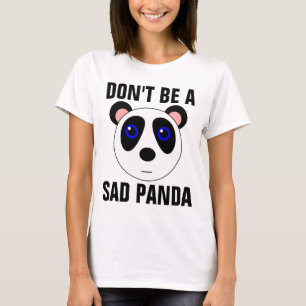DON'T BE A SAD PANDA Funny T-shirts