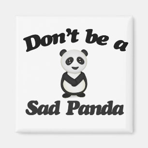 Dont be a sad panda magnet
