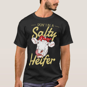 Dont Be A Salty Heifer Cow T-Shirt