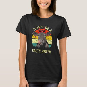 Don't Be A Salty Heifer Cow T-Shirt