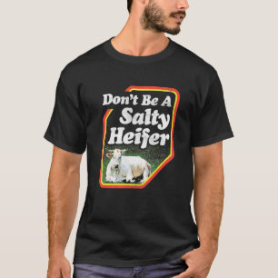 Dont Be A Salty Heifer Cow T-Shirt
