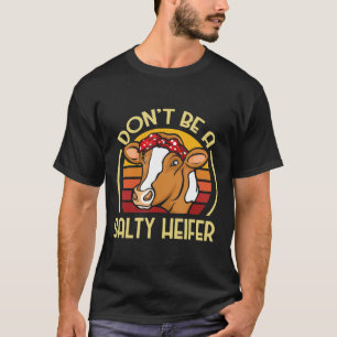 Dont Be A Salty Heifer Cow T-Shirt
