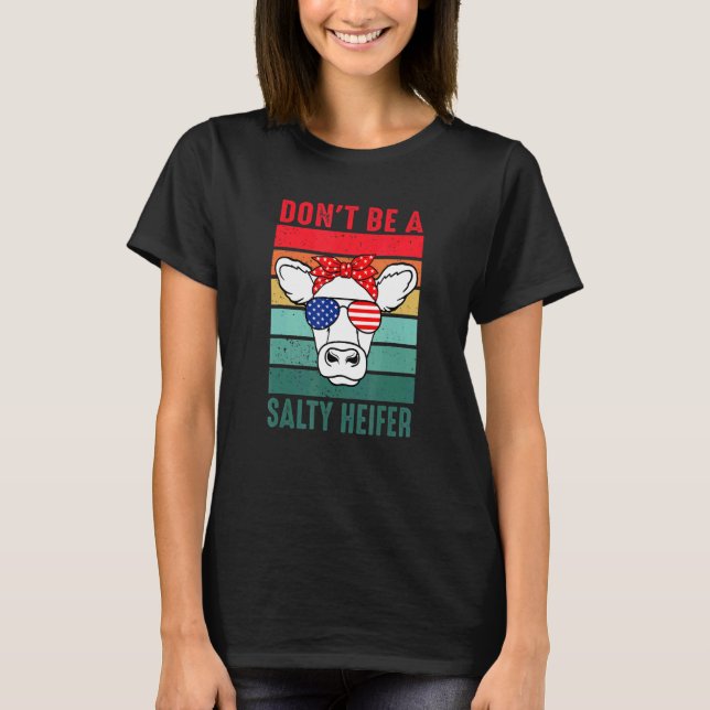 Don't Be A Salty Heifer Cowgirl Usa Flag Cows  Vin T-Shirt (Front)