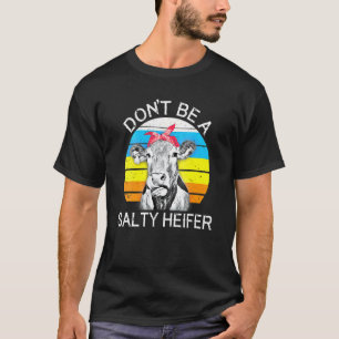 Don't Be A Salty Heifer Cows Farm 3 T-Shirt