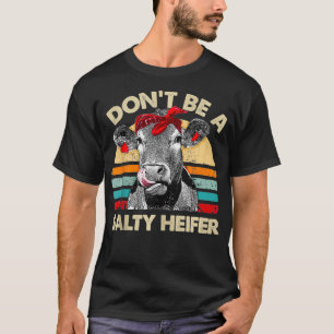 Dont Be A Salty Heifer cows lover gift vintage far T-Shirt