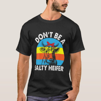 Don't Be A Salty Heifer Cows Lover Retro Vintage F T-Shirt