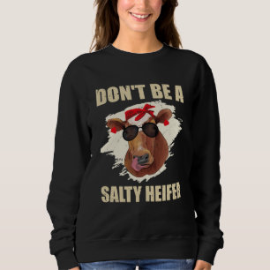 Don't Be A Salty Heifer cows lover Sweatshirt