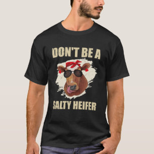 Don't Be A Salty Heifer cows lover T-Shirt