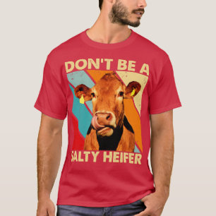Dont Be A Salty Heifer cows lover vintage farm T-Shirt
