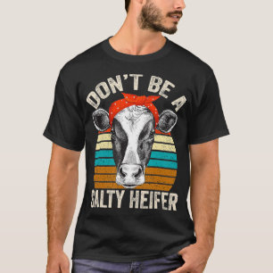 Dont Be A Salty Heifer Cows Lovers Cow Girls Vinta T-Shirt