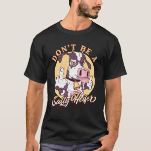 Dont Be A Salty Heifer Female Cow Rude Cow T-Shirt