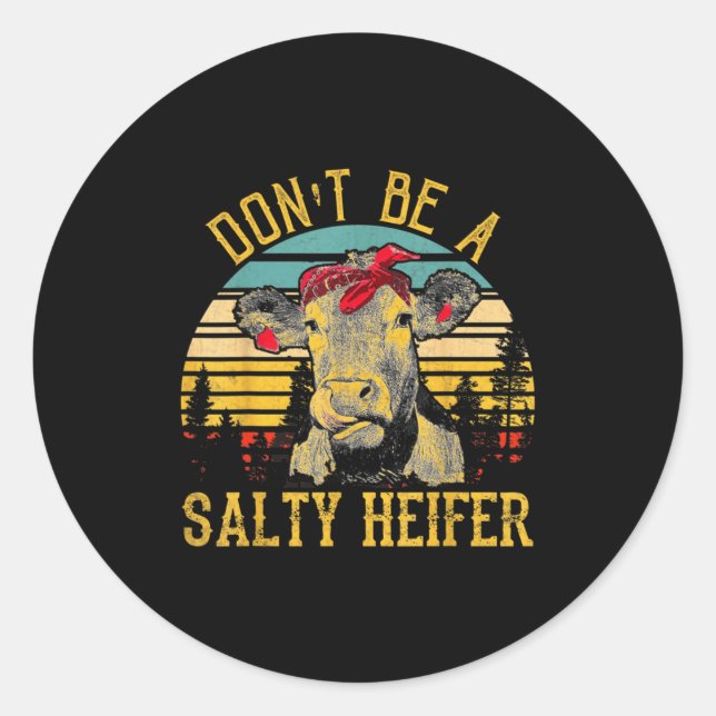 Dont Be A Salty Heifer Funny Cow  Classic Round Sticker (Front)