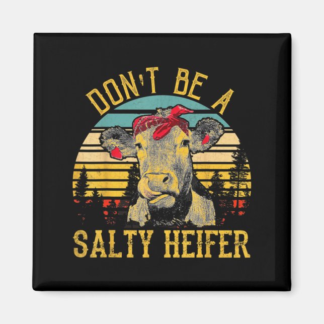 Dont Be A Salty Heifer Funny Cow  Magnet (Front)