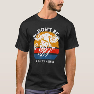 Don't Be A Salty Heifer Funny Cows Vintage Farm 1 T-Shirt