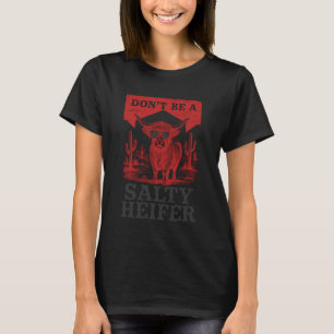 Dont Be A Salty Heifer, Highland Cow, Western Girl T-Shirt