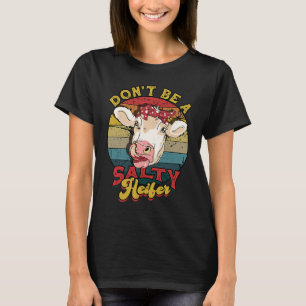 Don't be a salty heifer livestock T-Shirt