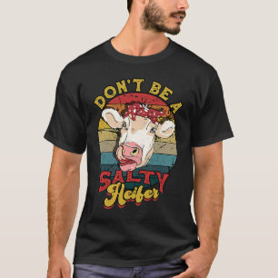 Don't be a salty heifer  livestock T-Shirt