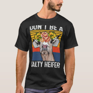 Don't Be A Salty Heifer Shirt Cows Lover Funny Vin