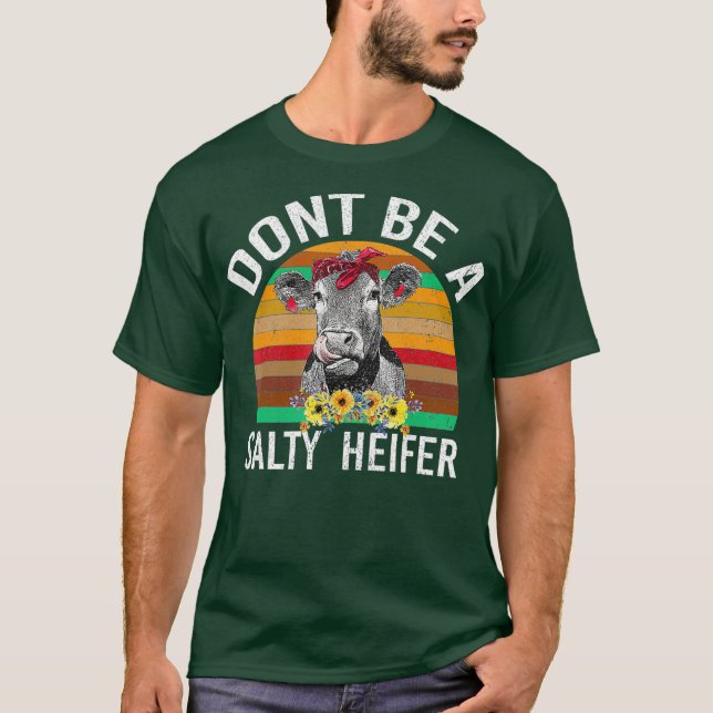 DONT BE A SALTY HEIFER SHIRT FUNNY COW (Front)