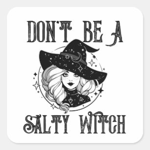 Don't be A Salty Witch- Funny Halloween Quotes  Square Sticker