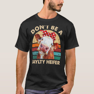Don't Be A Saylty Heifer Funny Retro Cow Graphic T-Shirt