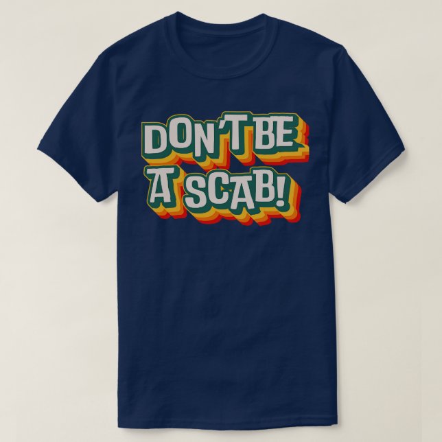 Dont Be A Scab 3 T-Shirt (Design Front)