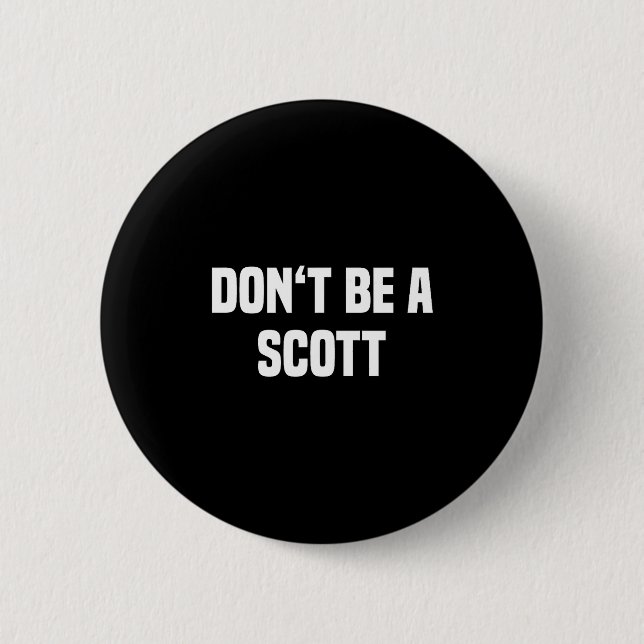 Dont Be A Scott - Funny Name  6 Cm Round Badge (Front)