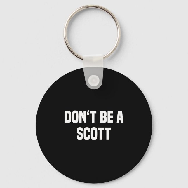 Dont Be A Scott - Funny Name  Key Ring (Front)
