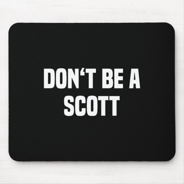 Dont Be A Scott - Funny Name  Mouse Mat (Front)