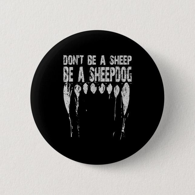 Don't Be A Sheep ... Be A Sheepdog!  6 Cm Round Badge (Front)
