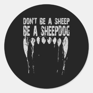 Don't Be A Sheep ... Be A Sheepdog!  Classic Round Sticker