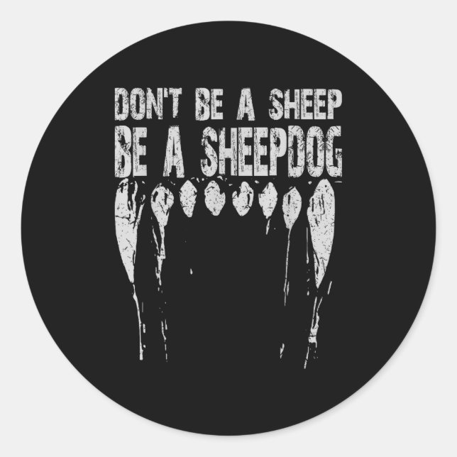 Don't Be A Sheep ... Be A Sheepdog!  Classic Round Sticker (Front)