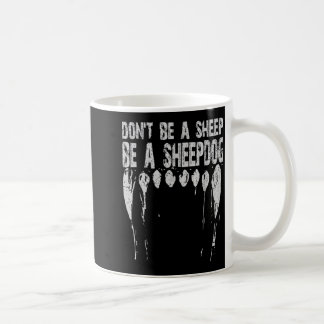 Don't Be A Sheep ... Be A Sheepdog!  Coffee Mug