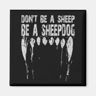 Don't Be A Sheep ... Be A Sheepdog!  Magnet