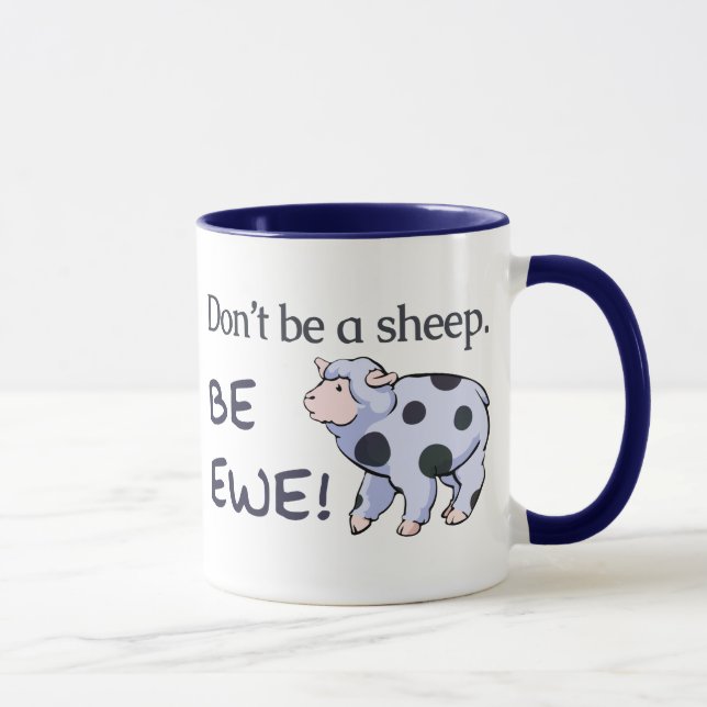 Don't Be a Sheep. Be Ewe! Mugs (Right)
