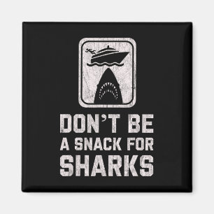 Don't Be A Snack For Sharks Funny Cruise Boating C Magnet