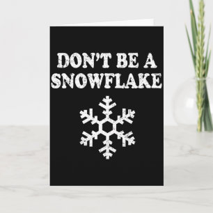 Don't Be A Snowflake - Funny Christmas Card