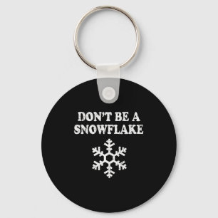 Don't Be A Snowflake - Funny Christmas  Key Ring