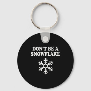 Don't Be A Snowflake - Funny Christmas  Key Ring