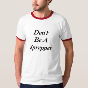 Don't Be A Sprepper T-Shirt