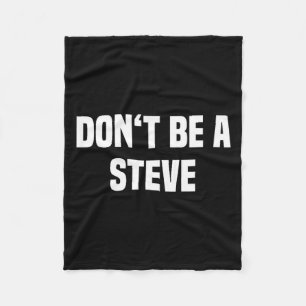 Dont Be A Steve Funny Saying  Fleece Blanket