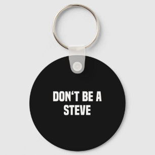 Dont Be A Steve Funny Saying  Key Ring