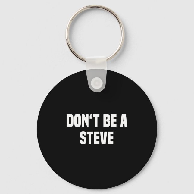 Dont Be A Steve Funny Saying  Key Ring (Front)