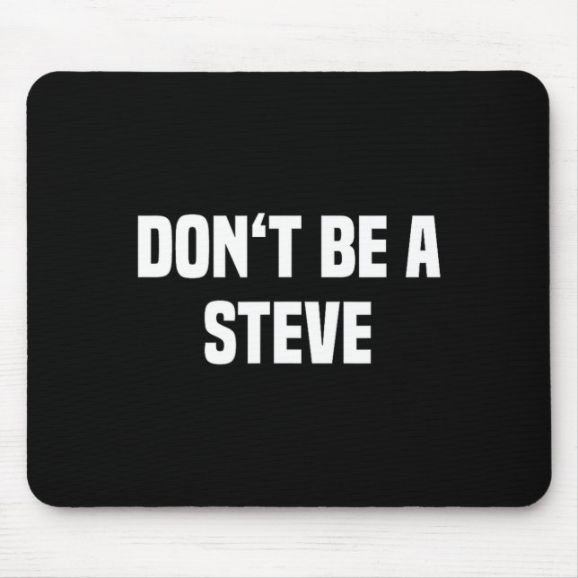 Dont Be A Steve Funny Saying  Mouse Mat (Front)