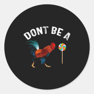 Dont Be A Sucker Funny Rooster Fathers Day Gift Classic Round Sticker
