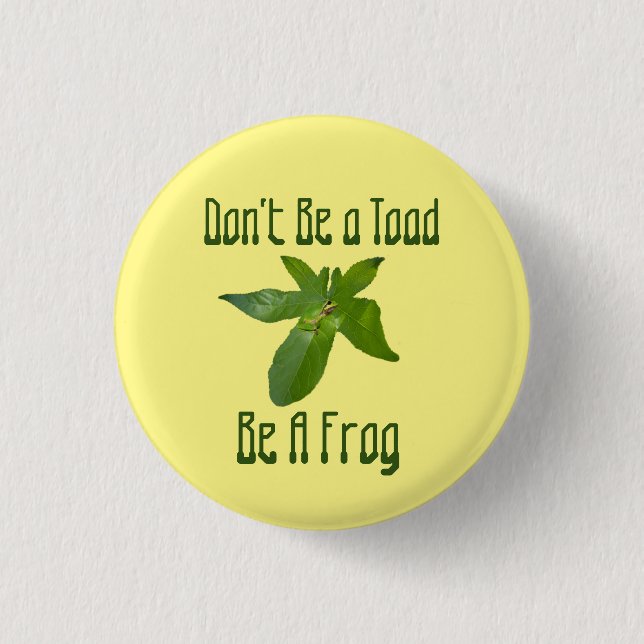Don't Be A Toad, Be A Frog, Badge (Front)